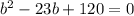 b^2-23b+120=0