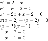 x^2=2+x\\x^2-x-2=0\\x^2-2x+x-2=0\\x(x-2)+(x-2)=0\\(x-2)(x+1)=0\\\left[\begin{array}{c}x-2=0\\x+1=0\end{array}\right