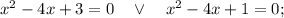 x^{2}-4x+3=0 \quad \vee \quad x^{2}-4x+1=0;