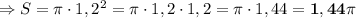 \Rightarrow S=\pi \cdot 1,2^{2}=\pi \cdot 1,2\cdot1,2=\pi \cdot 1,44 = \bf 1,44 \pi