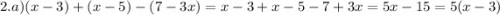 2.a)(x - 3) + (x - 5) - (7 - 3x) = x - 3 + x - 5 - 7 + 3x = 5x - 15 = 5(x - 3)