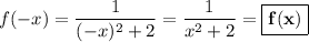 f(-x) = \dfrac{1}{(-x)^2 + 2} = \dfrac{1}{x^2 + 2} = \boxed{\bf{f(x)}}