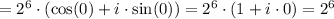 = 2^6\cdot (\cos(0) + i\cdot\sin(0)) = 2^6\cdot ( 1 + i\cdot 0) = 2^6