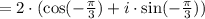 = 2\cdot( \cos(-\frac{\pi}{3}) + i\cdot\sin(-\frac{\pi}{3}))