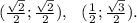 (\frac{\sqrt{2} }{2};\frac{\sqrt{2} }{2} ),\ \ (\frac{1}{2} ;\frac{\sqrt{3} }{2}).