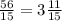 \frac{56}{15} =3\frac{11}{15}