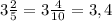 3 \frac{2}{5} = 3 \frac{4}{10}= 3,4