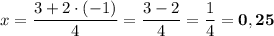 x = \dfrac{3+2\cdot (-1)}{4} = \dfrac{3-2}{4} = \dfrac{1}{4} = \bf{0,25}