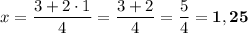 x = \dfrac{3+2\cdot 1}{4} = \dfrac{3+2}{4} = \dfrac{5}{4} = \bf{1,25}