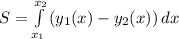 S=\int\limits^{x_2}_{x_1} {(y_1(x) - y_2(x))} \, dx