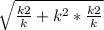 \sqrt{\frac{k2}{k} +k^{2}*\frac{k2}{k} }