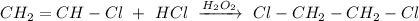 CH_2=CH-Cl~+~HCl~\xrightarrow{H_2O_2}~Cl-CH_2-CH_2-Cl