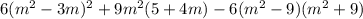 6(m^{2} -3m)^{2} +9m^{2}(5+4m)-6(m^{2} -9)(m^{2} +9)