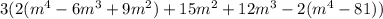 3(2(m^{4} -6m^{3} +9m^{2} )+15m^{2} +12m^3-2(m^4-81))