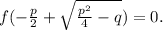 f(-\frac{p}{2}+\sqrt{\frac{p^{2}}{4}-q})=0.