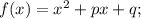 f(x)=x^{2}+px+q;