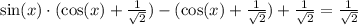 \sin(x)\cdot (\cos(x) + \frac{1}{\sqrt{2}}) - (\cos(x) + \frac{1}{\sqrt{2}}) + \frac{1}{\sqrt{2}} = \frac{1}{\sqrt{2}}