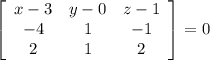 \left[\begin{array}{ccc}x-3&y-0&z-1\\-4&1&-1\\2&1&2\end{array}\right] =0