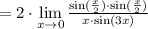 = 2\cdot\lim\limits_{x\to 0} \frac{\sin(\frac{x}{2})\cdot\sin(\frac{x}{2})}{x\cdot\sin(3x)}