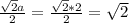 \frac{\sqrt{2}a }{2} = \frac{\sqrt{2} * 2}{2} = \sqrt{2}