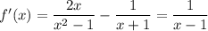 f'(x) = \displaystyle \frac{2x}{x^2-1} -\frac{1}{x+1} = \frac{1}{x-1}