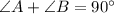 \angle A +\angle B = 90\textdegree