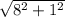 \sqrt{8^2+1^2}