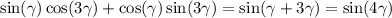 \sin( \gamma ) \cos( 3\gamma ) + \cos( \gamma ) \sin(3 \gamma ) = \sin( \gamma + 3 \gamma ) = \sin(4 \gamma )