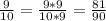 \frac{9}{10} = \frac{9 * 9}{10 * 9} = \frac{81}{90}