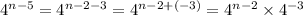 {4}^{n - 5} = {4}^{n - 2 - 3} = {4}^{n - 2 + ( - 3)} = {4}^{n - 2} \times {4}^{ - 3}