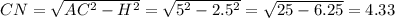 CN=\sqrt{AC^{2}-H^{2} } =\sqrt{5^{2}-2.5^{2} }=\sqrt{ 25-6.25}=4.33