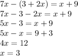 7x - (3 + 2x) = x + 9 \\ 7x - 3 - 2x = x + 9 \\ 5x - 3 = x + 9 \\ 5x - x = 9 + 3 \\ 4x = 12 \\ x = 3