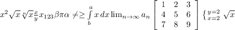 \\ x^{2} \sqrt{x} \sqrt[n]{x} \frac{x}{y} x_{123} \beta \pi \alpha \neq \geq \int\limits^a_b {x} \, dx \lim_{n \to \infty} a_n \left[\begin{array}{ccc}1&2&3\\4&5&6\\7&8&9\end{array}\right] \left \{ {{y=2} \atop {x=2}} \right. \sqrt{x}