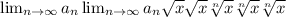 \lim_{n \to \infty} a_n \lim_{n \to \infty} a_n \sqrt{x} \sqrt{x} \sqrt[n]{x} \sqrt[n]{x} \sqrt[n]{x}