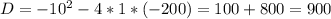 D=-10^{2} -4*1*(-200)=100+800=900