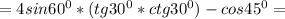 =4sin60^0*(tg30^0*ctg30^0)-cos45^0=