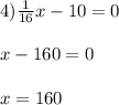 4) \frac{1}{16} x - 10 = 0 \\ \\ x - 160 = 0 \\ \\ x = 160