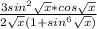 \frac{3sin^{2}\sqrt{x} * cos\sqrt{x}}{2\sqrt{x} (1 + sin^{6}\sqrt{x})}