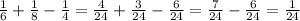 \frac{1}{6} + \frac{1}{8} - \frac{1}{4} = \frac{4}{24} + \frac{3}{24} - \frac{6}{ 24} = \frac{7}{24} - \frac{6}{24} = \frac{1}{24}