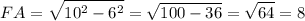 \displaystyle FA=\sqrt{10^{2}-6^{2} } =\sqrt{100-36} =\sqrt{64} =8