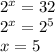 {2}^{x} = 32 \\ {2}^{x} = {2}^{5} \\ x = 5