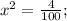 x^{2}=\frac{4}{100};