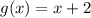 g(x)=x+2