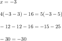 x=-3\\\\4(-3-3)-16=5(-3-5)\\\\-12-12-16=-15-25\\\\-30=-30