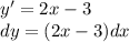 y '= 2x - 3 \\ dy = (2x - 3)dx