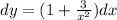 dy = (1 + \frac{3}{ {x}^{2} } )dx \\