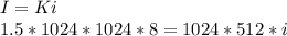 I=Ki\\1.5*1024*1024*8=1024*512*i \\