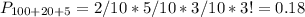 P_{100+20+5}=2/10*5/10*3/10*3!=0.18