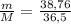 \frac{m}{M} =\frac{38,76}{36,5}