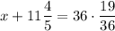 x + 11\dfrac{4}{5} = 36 \cdot \dfrac{19}{3 6}